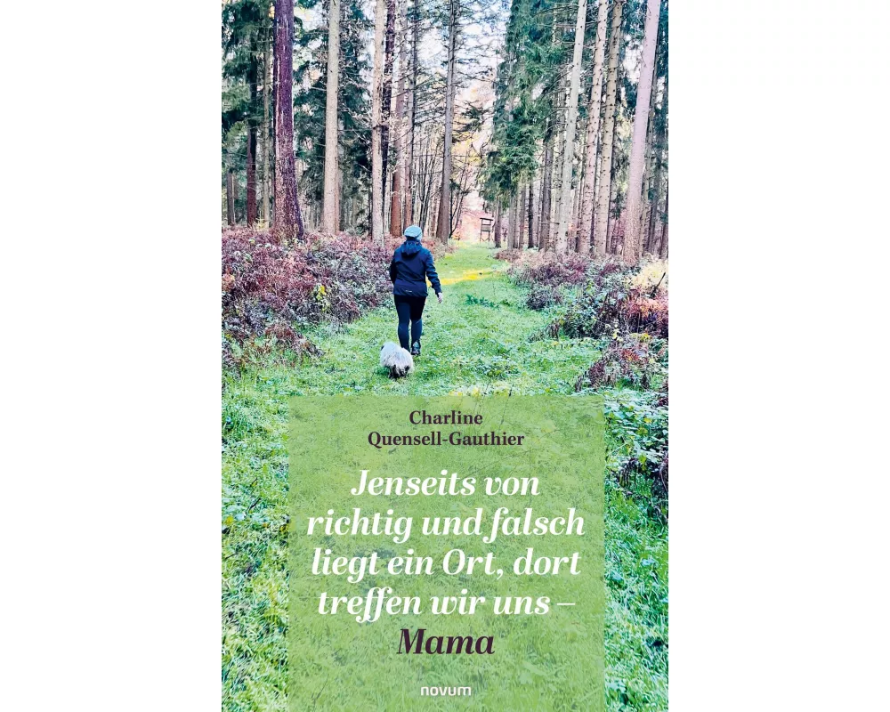Jenseits von richtig und falsch liegt ein Ort, dort treffen wir uns - Mama