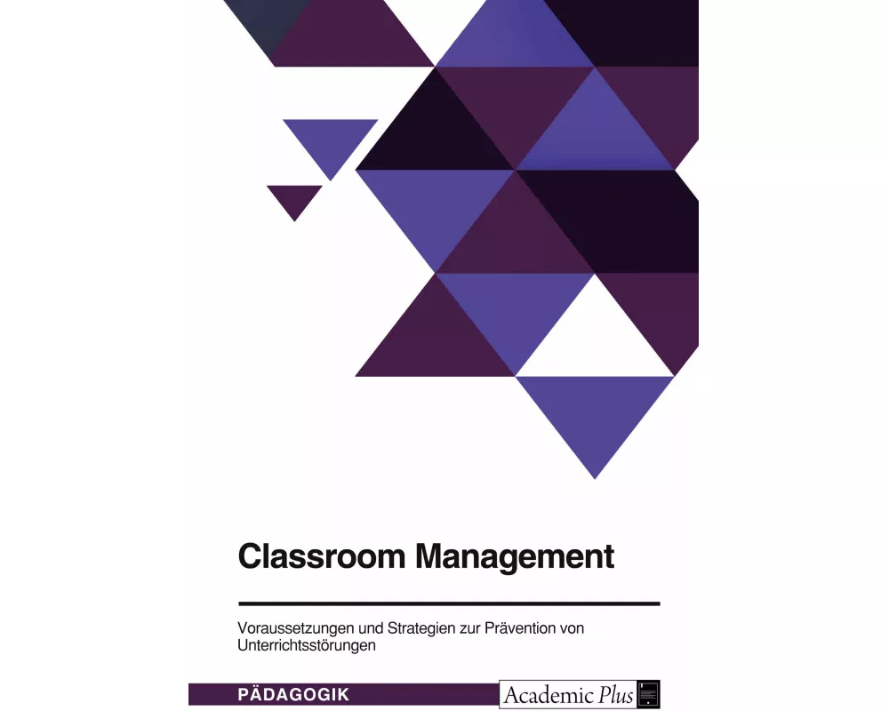 Classroom Management. Voraussetzungen und Strategien zur Prävention von Unterrichtsstörungen