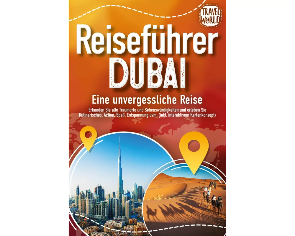 REISEFÜHRER DUBAI - Eine unvergessliche Reise: Erkunden Sie alle Traumorte und Sehenswürdigkeiten und erleben Sie Kulinarisches, Action, Spaß, Entspan