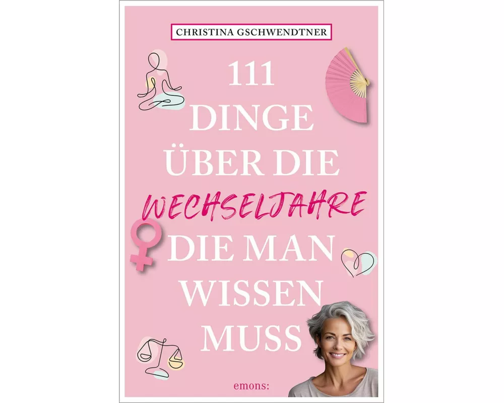 111 Dinge über die Wechseljahre, die man wissen muss