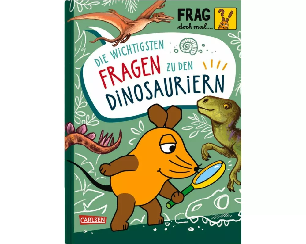 Frag doch mal ... die Maus: Die wichtigsten Fragen zu Dinosauriern