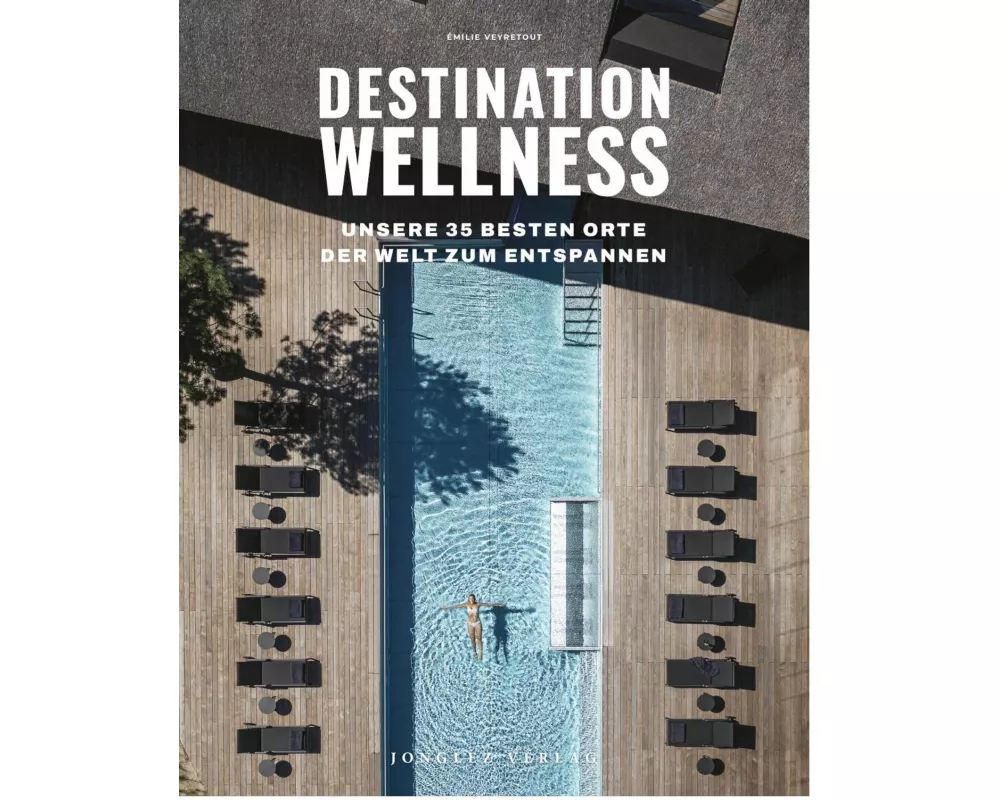 Destination Wellness - Unsere 35 besten Orte der Welt zum Entspannen