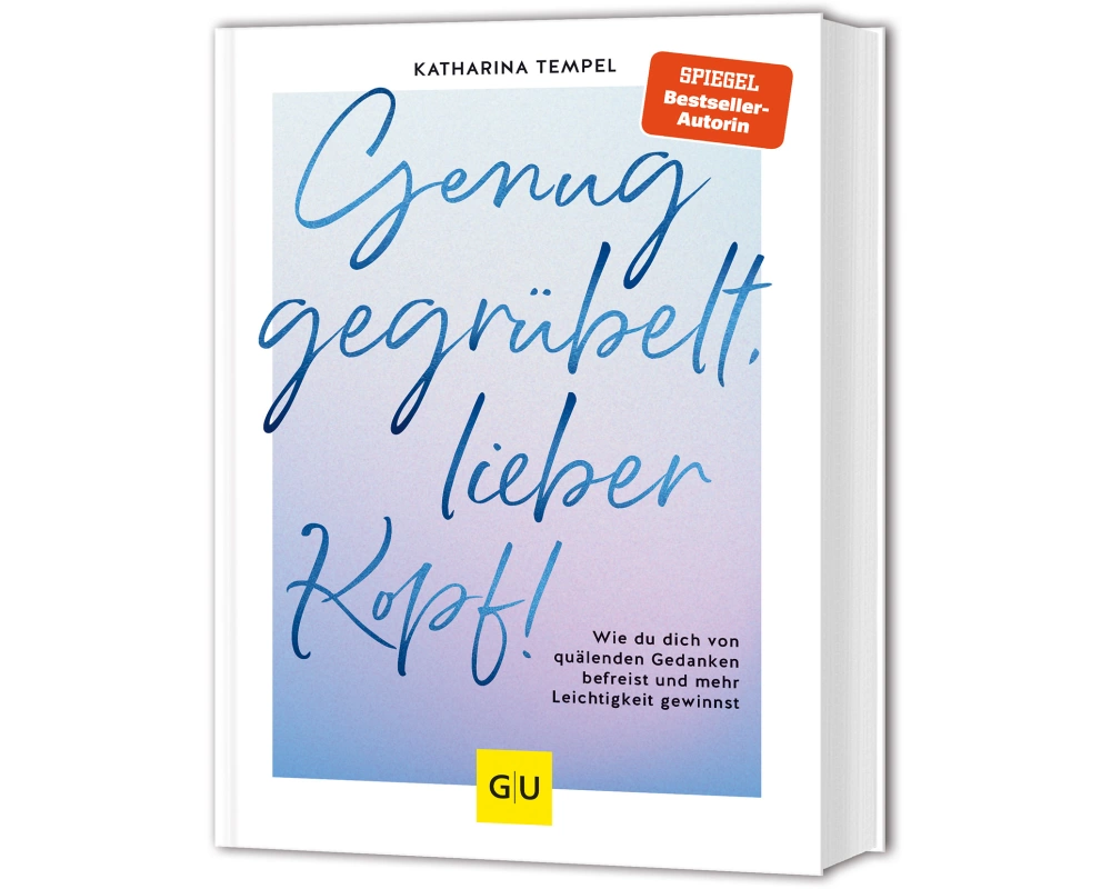 Genug gegrübelt, lieber Kopf!