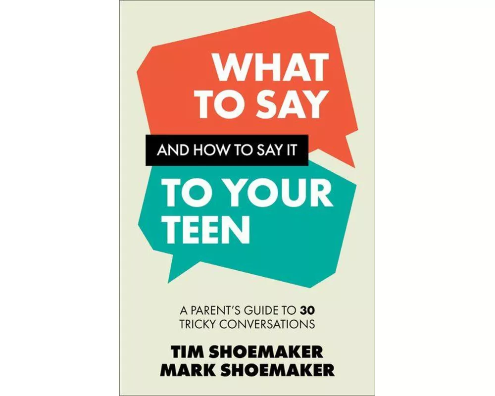 What to Say and How to Say It to Your Teen