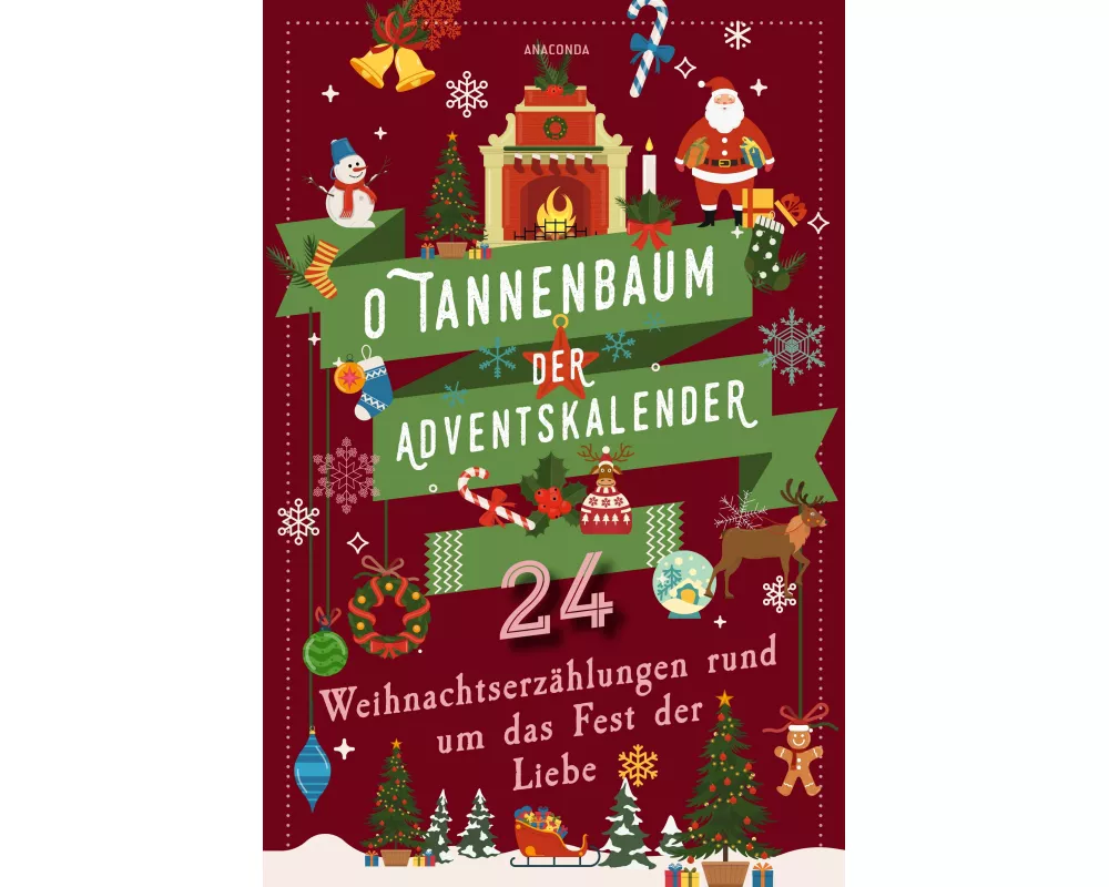 O Tannenbaum. Der Adventskalender. 24 Weihnachtserzählungen rund um das Fest der Liebe