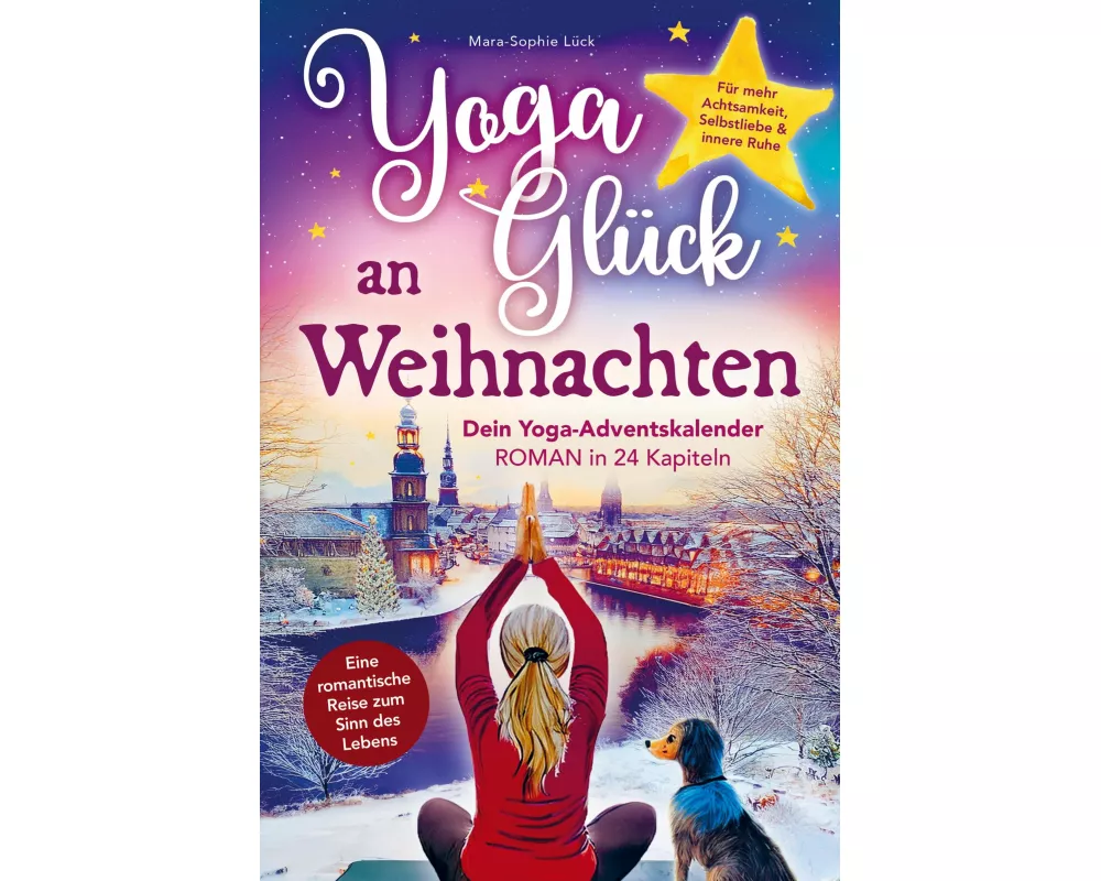 Yoga-Glück an Weihnachten - Dein Yoga-Adventskalender-Roman in 24 Kapiteln
