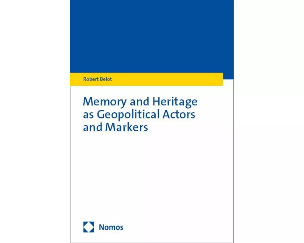 Memory and Heritage as Geopolitical Actors and Markers