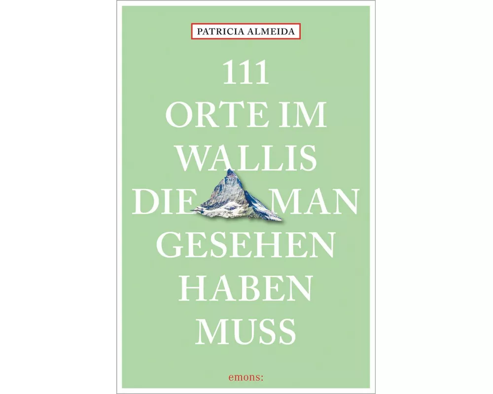 111 Orte im Wallis, die man gesehen haben muss