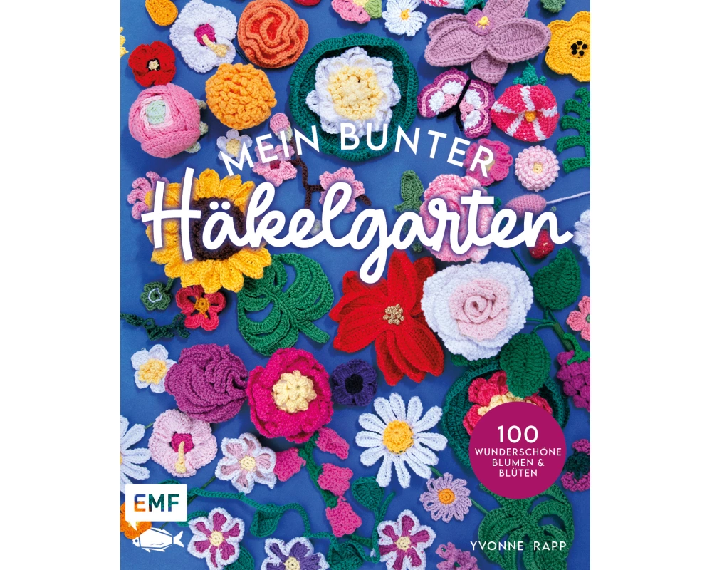 Mein bunter Häkelgarten – 100 wunderschöne Blumen und Blüten häkeln zum Dekorieren und Verschenken