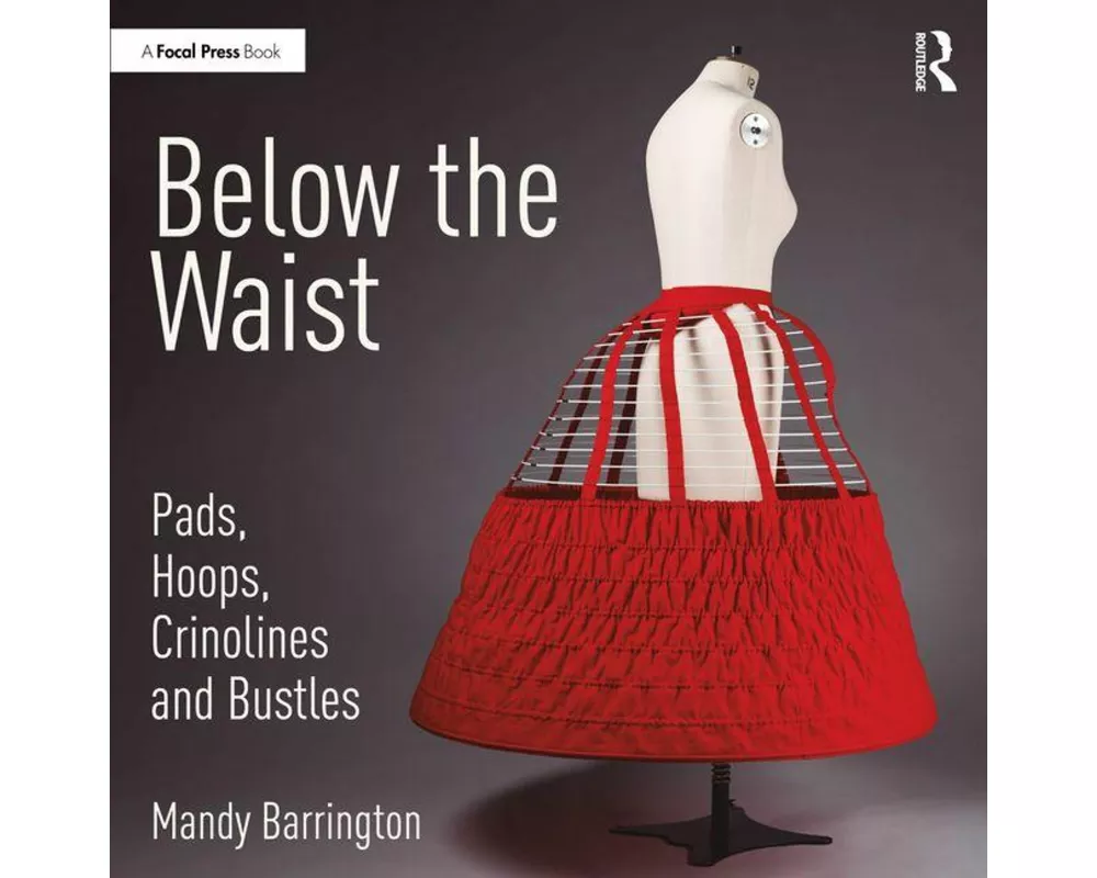Below the Waist: Pads, Hoops, Crinolines and Bustles
