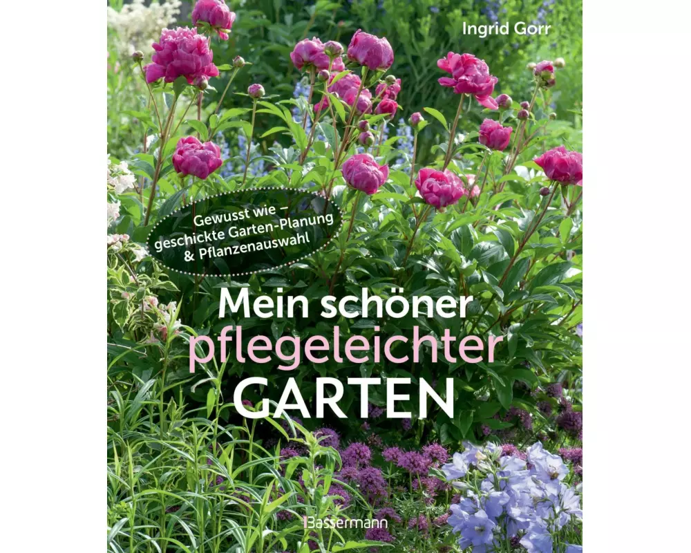 Mein schöner pflegeleichter Garten. Gewusst wie - geschickte Garten-Planung und Pflanzenauswahl