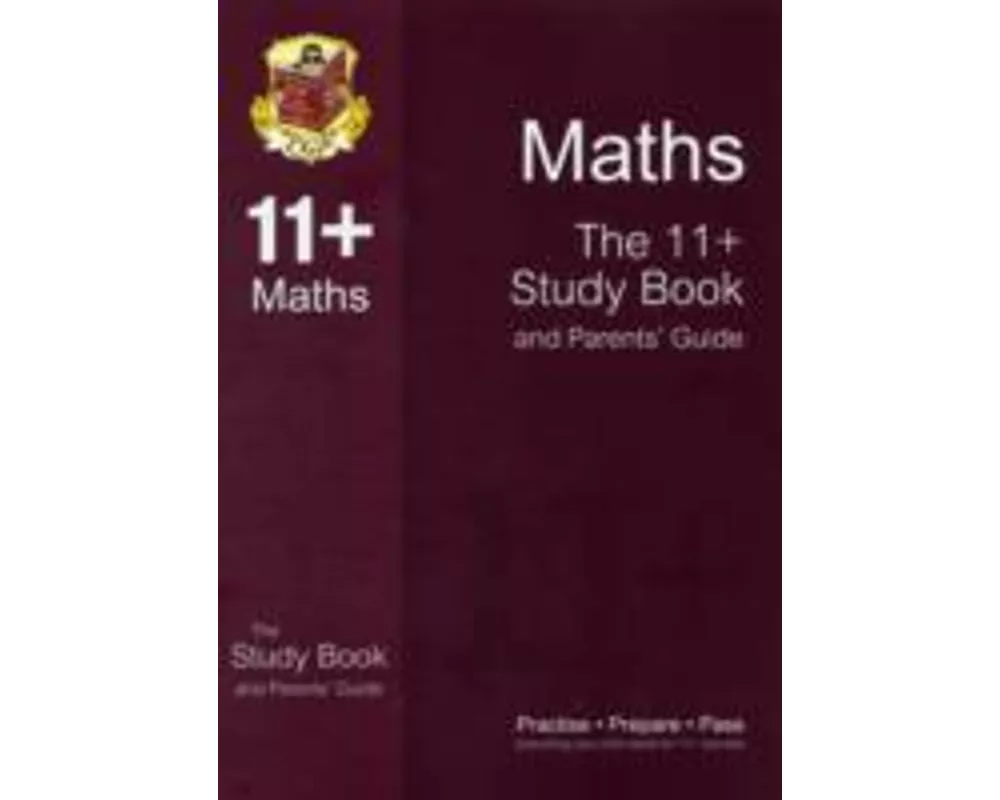 The 11+ Maths Study Book and Parents' Guide (for GL & Other Test Providers)