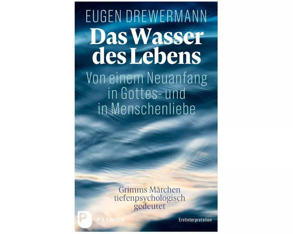 Das Wasser des Lebens. Von einem Neuanfang in Gottes- und in Menschenliebe