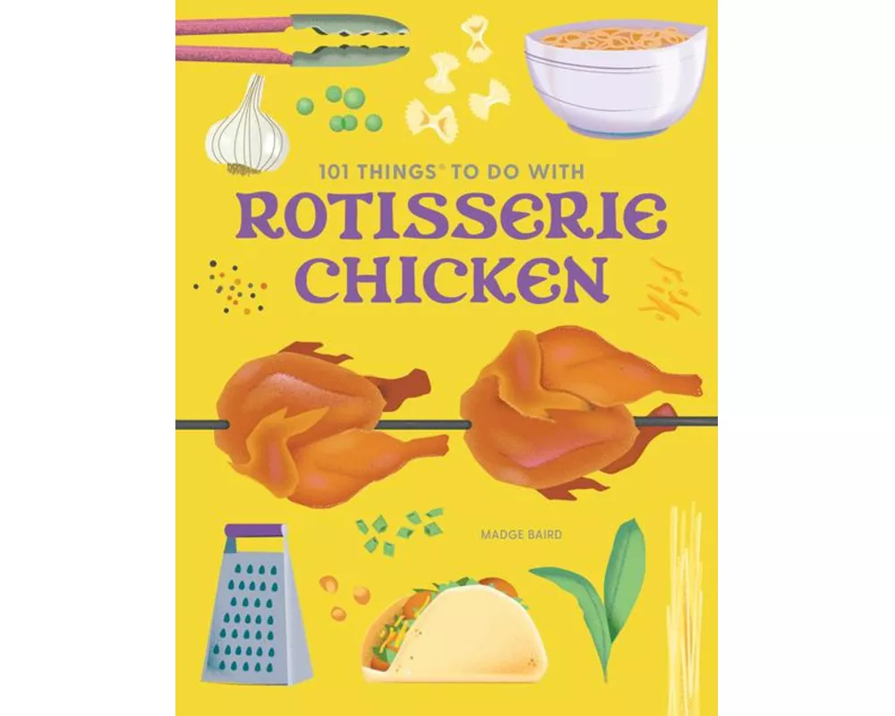101 Things to Do With a Rotisserie Chicken, new edition
