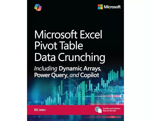 Microsoft Excel Pivot Table Data Crunching Including Dynamic Arrays, Power Query, and Copilot