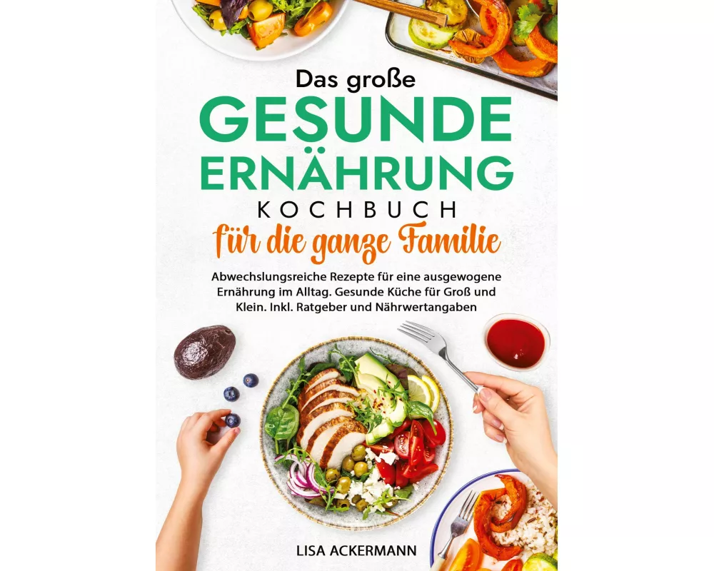 Das große Gesunde Ernährung Kochbuch für die ganze Familie