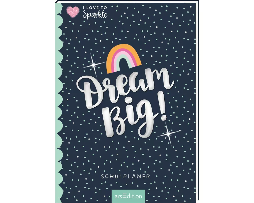 I Love to Sparkle – Schulplaner Dream Big!