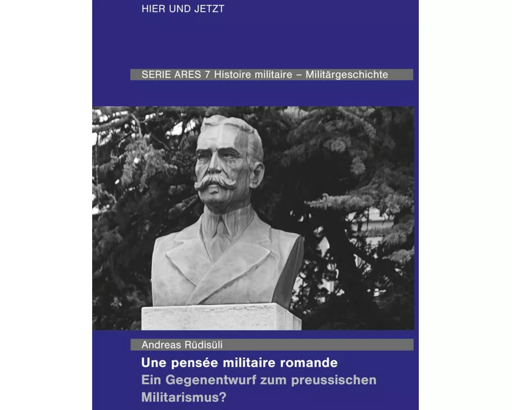 Une pensée militaire romande - Ein Gegenentwurf zum preussischen Militarismus?