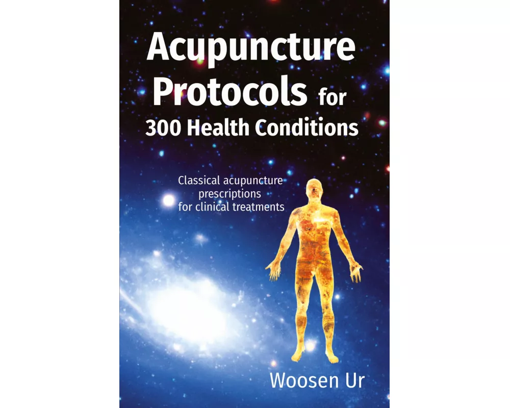 Acupuncture Protocols for 300 Health Conditions