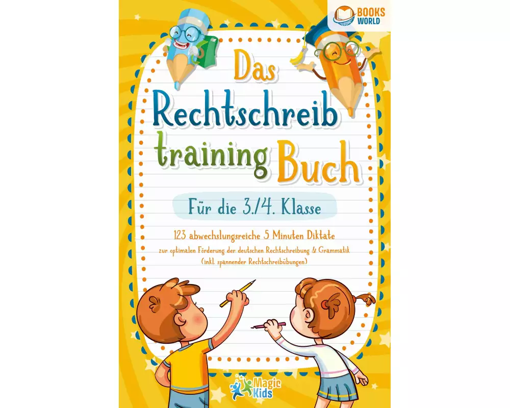 Das Rechtschreibtraining Buch für die 3./4. Klasse: 123 abwechslungsreiche 5 Minuten Diktate zur optimalen Förderung der deutschen Rechtschreibung und
