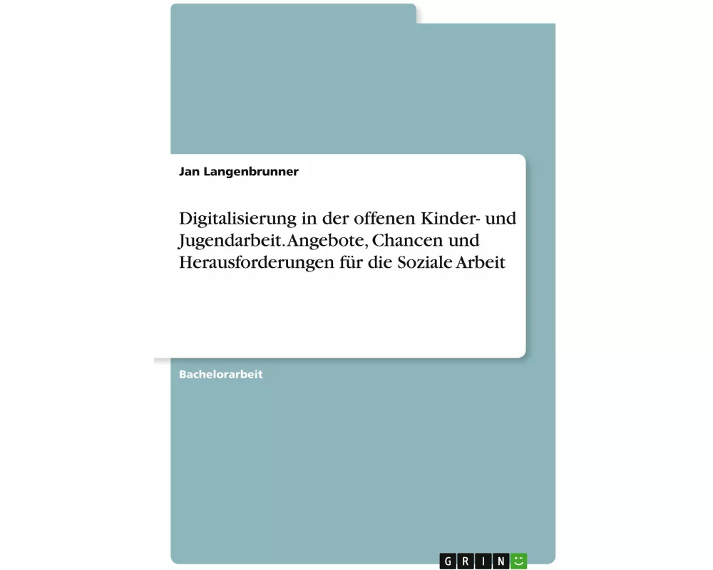 Digitalisierung in der offenen Kinder- und Jugendarbeit. Angebote, Chancen und Herausforderungen für die Soziale Arbeit
