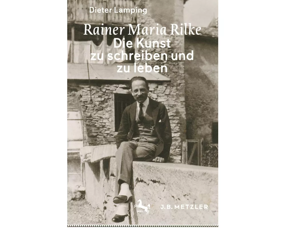 Rainer Maria Rilke: Die Kunst zu schreiben und zu leben