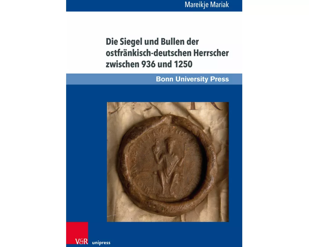 Die Siegel und Bullen der ostfränkisch-deutschen Herrscher zwischen 936 und 1250