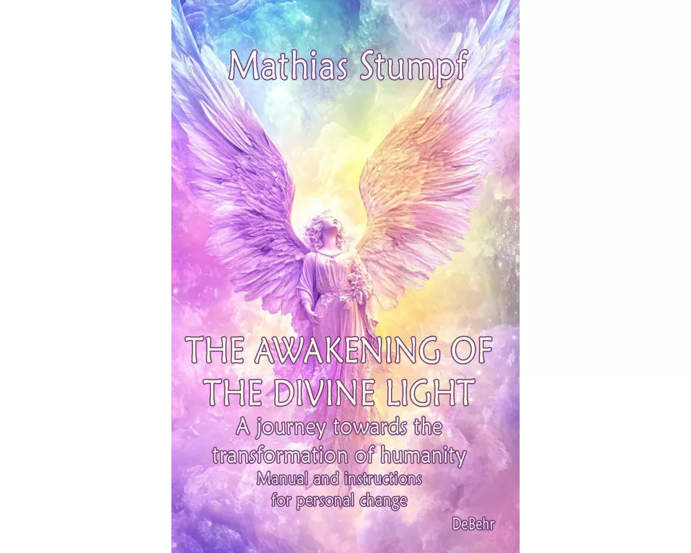 The awakening of the divine light - A journey towards the transformation of humanity - Manual and instructions for personal change