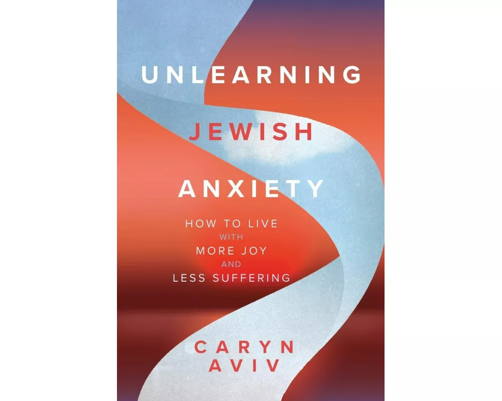 Unlearning Jewish Anxiety