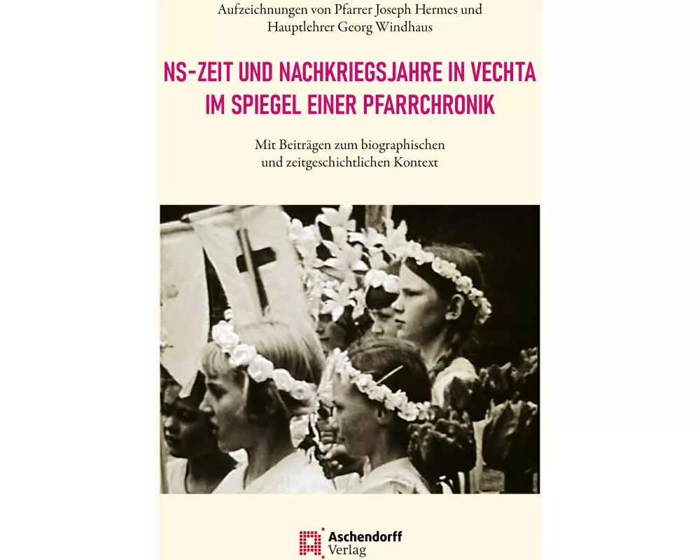 NS-Zeit und Nachkriegsjahre in Vechta im Spiegel einer Pfarrchronik