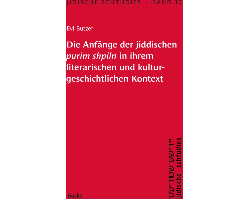 Jidische Schtudies 10: Die Anfänge der ­jiddischen purim shpiln in ­ihrem ­literarischen und kultur­geschichtlichen ­Kontext