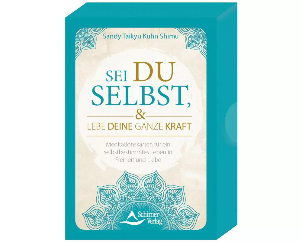 Sei du selbst, und lebe deine ganze Kraft - Meditationskarten für ein selbstbestimmtes Leben in Freiheit und Liebe