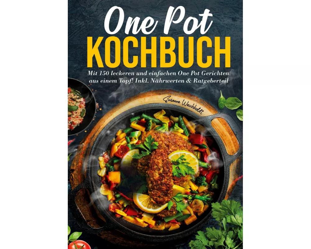 One Pot Kochbuch - 150 schnelle und einfache Rezepte für Anfänger und Vielbeschäftigte