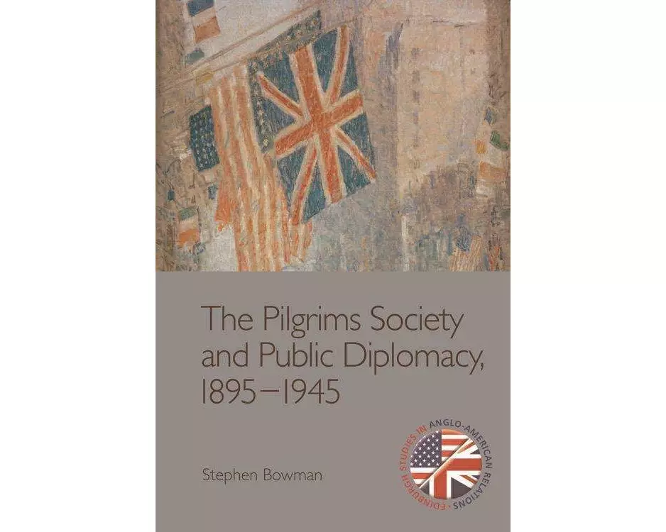 The Pilgrims Society and Public Diplomacy, 1895-1945