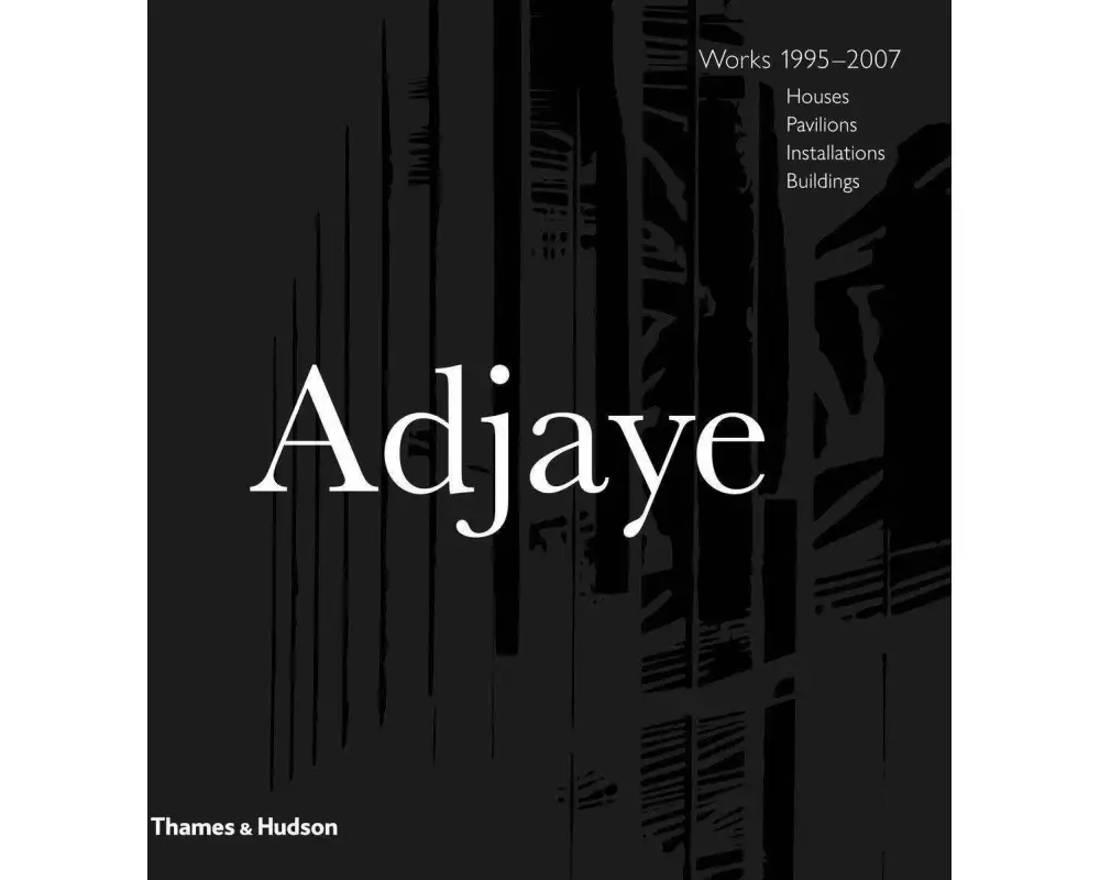 Adjaye – Works 1995–2007: Houses, Pavilions, Installations, Buildings