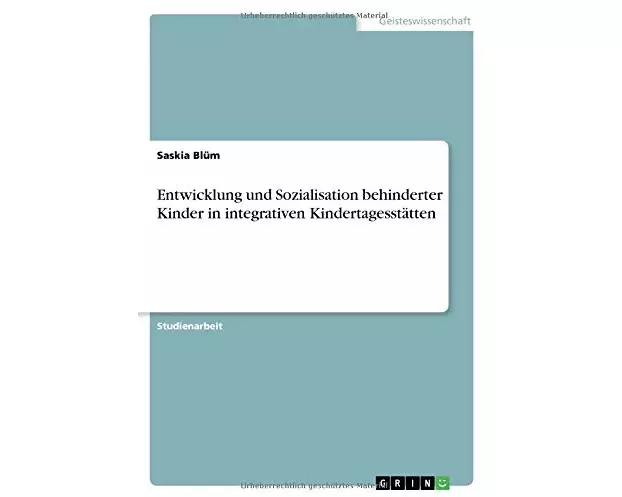 Entwicklung und Sozialisation behinderter Kinder in integrativen Kindertagesstätten