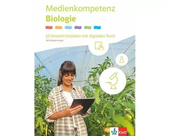 Medienkompetenz Biologie. 23 Unterrichtsideen mit digitalen Tools Klassen 5-10