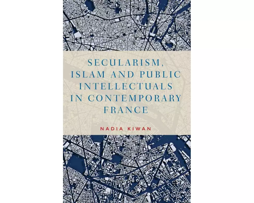 Secularism, Islam and Public Intellectuals in Contemporary France