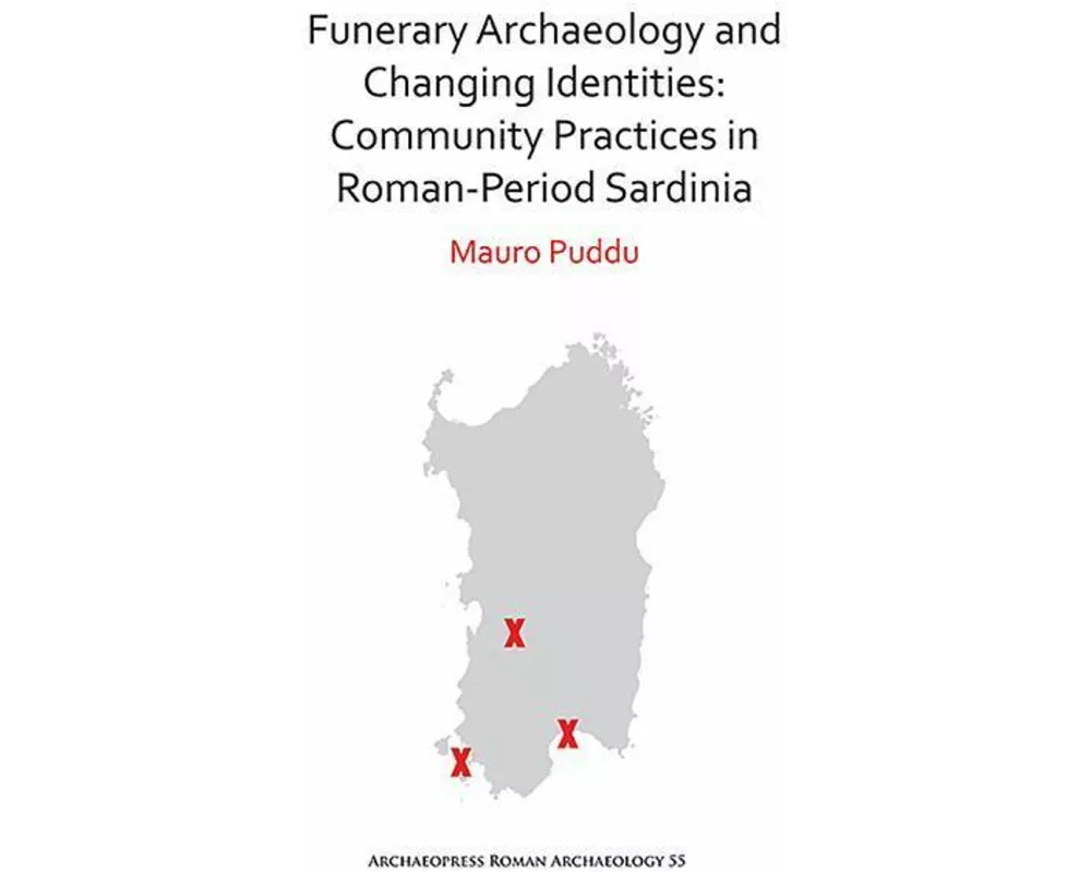Funerary Archaeology and Changing Identities: Community Practices in Roman-Period Sardinia