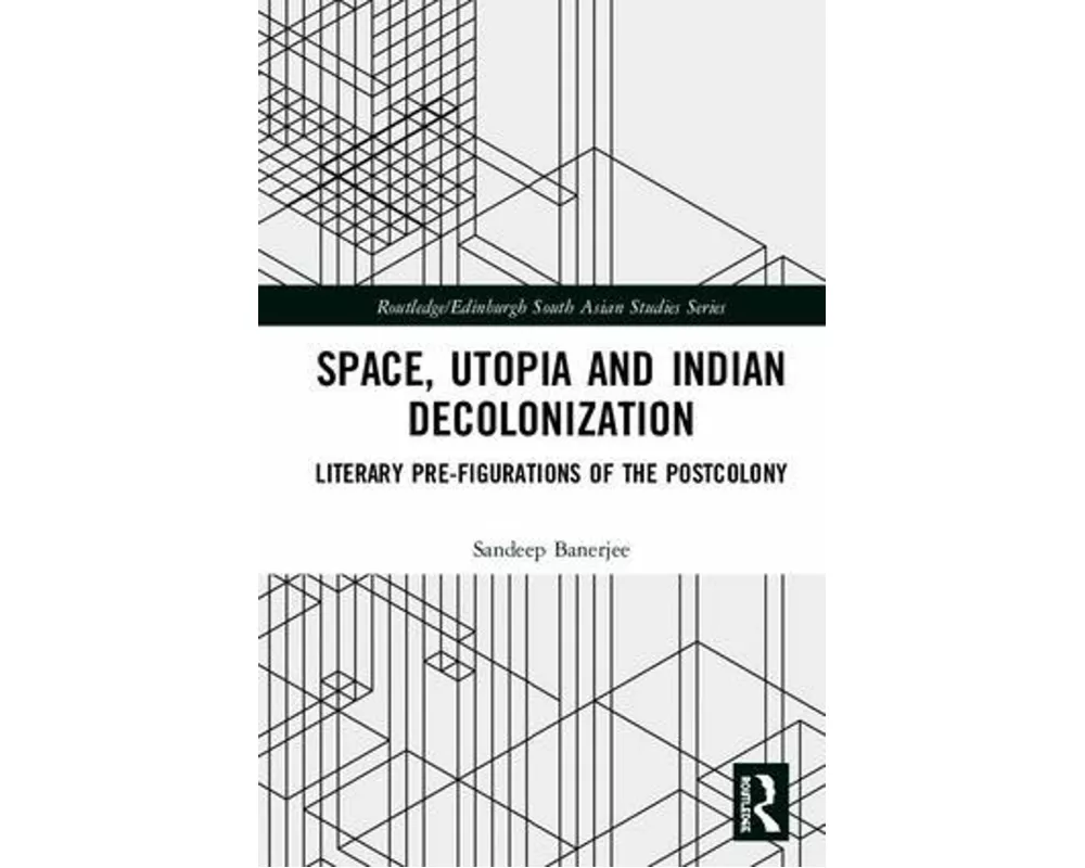 Space, Utopia and Indian Decolonization