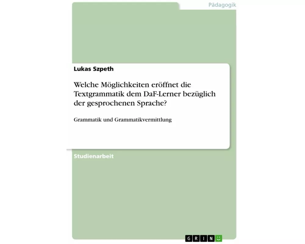 Welche Möglichkeiten eröffnet die Textgrammatik dem DaF-Lerner bezüglich der gesprochenen Sprache?