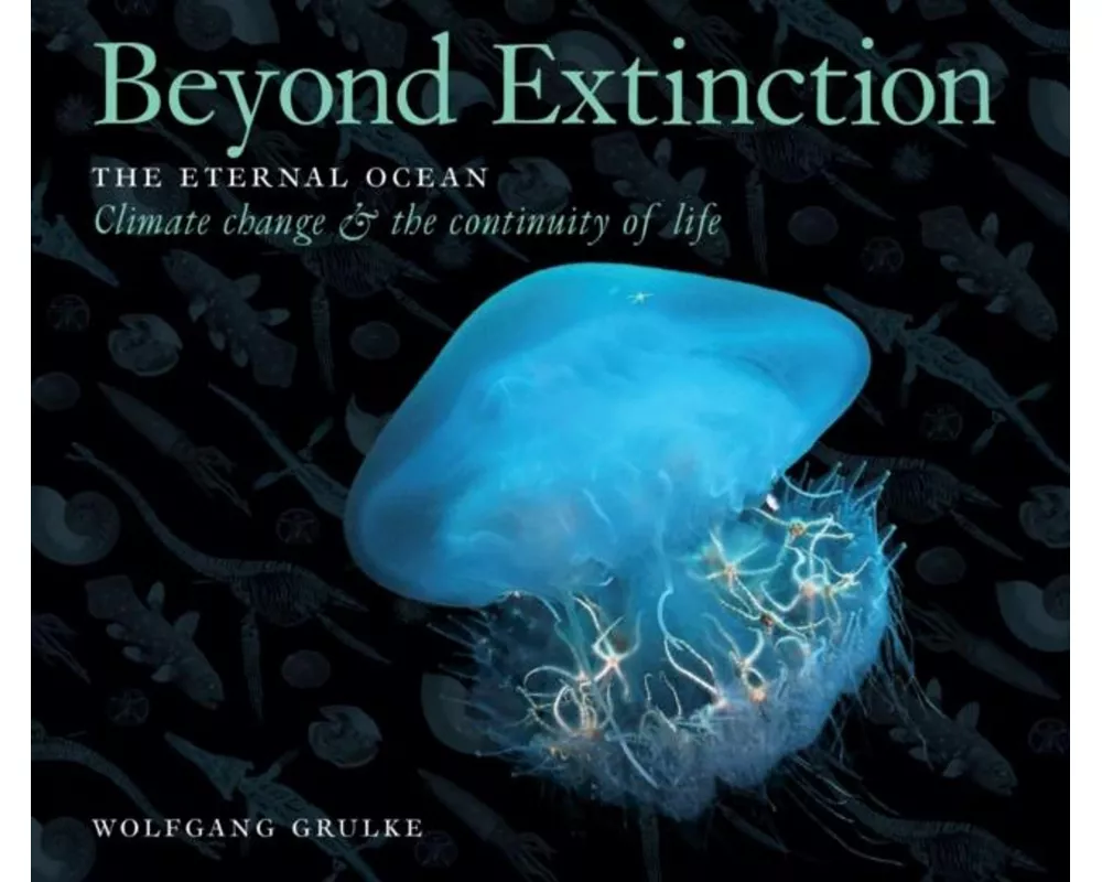 Beyond Extinction: The Eternal Ocean. Climate Change & the Continuity of Life