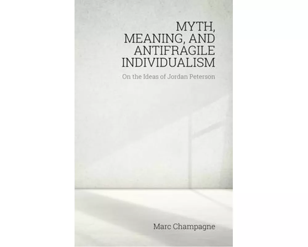 Myth, Meaning, and Antifragile Individualism: On the Ideas of Jordan Peterson
