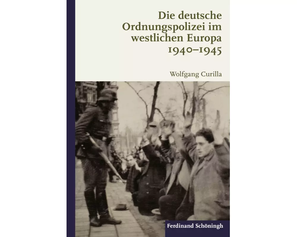 Die deutsche Ordnungspolizei im westlichen Europa 1940-1945