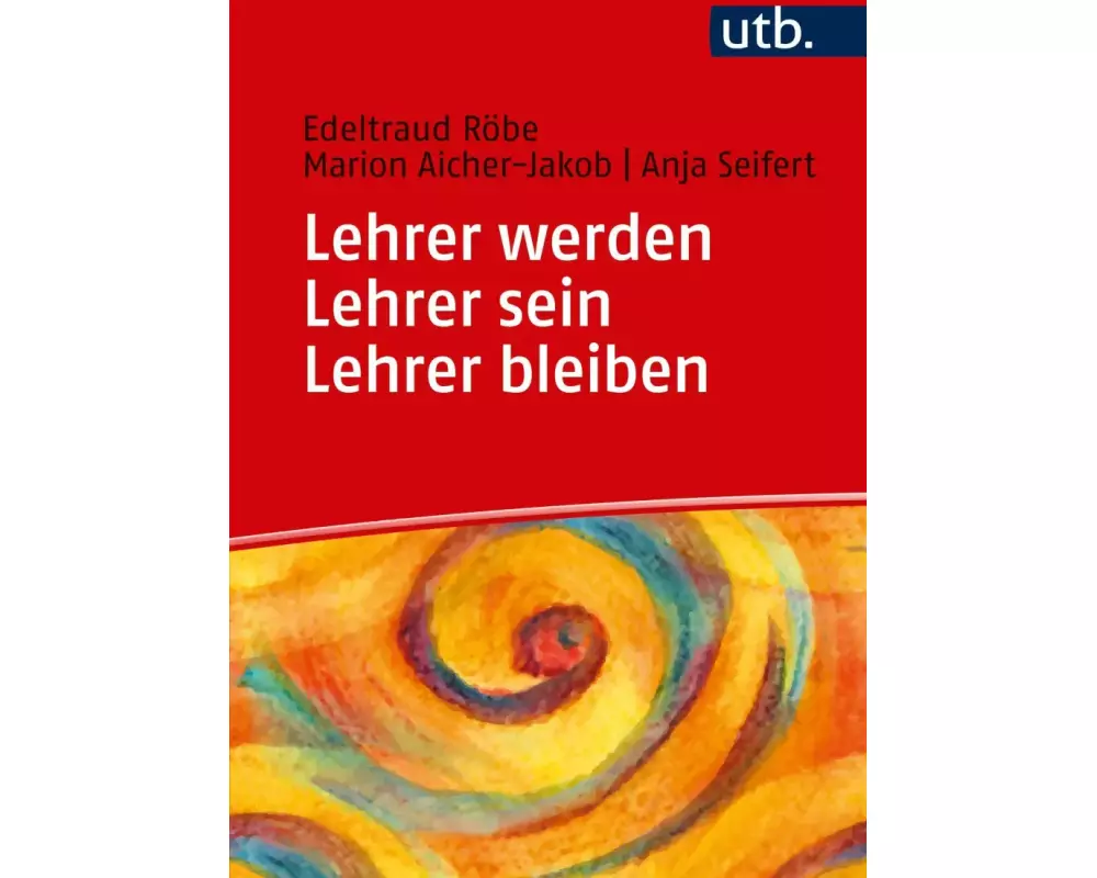 Lehrer werden - Lehrer sein - Lehrer bleiben
