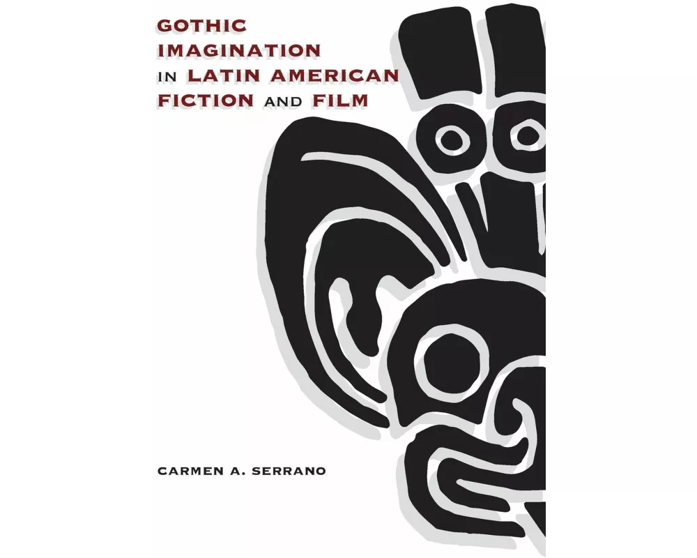 Gothic Imagination in Latin American Fiction and Film