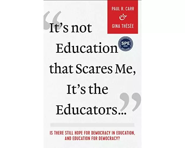 It's Not Education that Scares Me, It's the Educators…