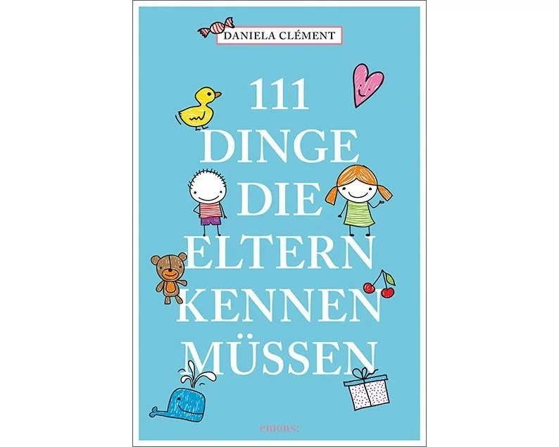 111 Dinge, die Eltern kennen müssen