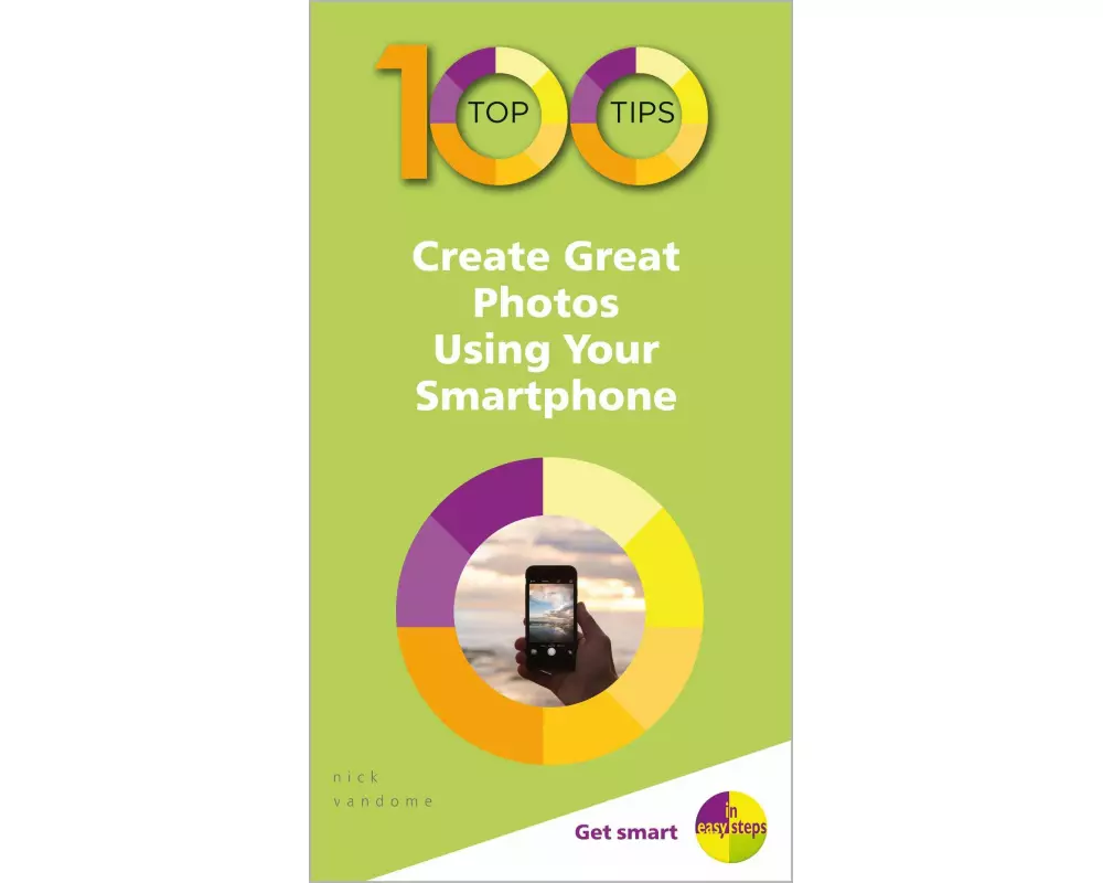100 Top Tips - Create Great Photos Using Your Smartphone