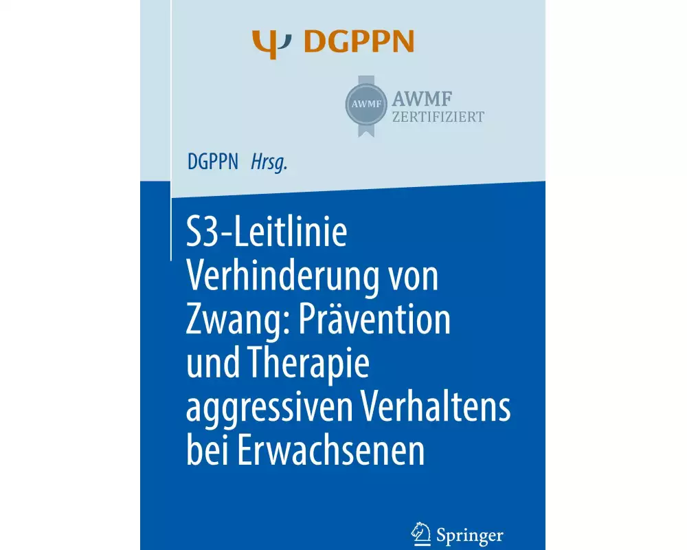 S3-Leitlinie Verhinderung von Zwang: Prävention und Therapie aggressiven Verhaltens bei Erwachsenen